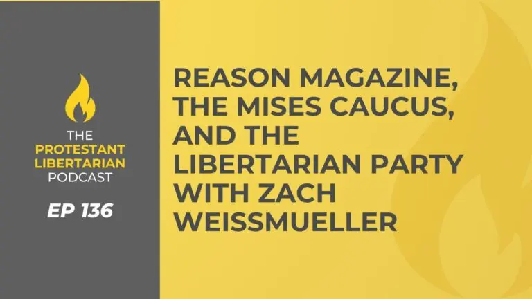 Christians for Liberty Network 31 Protestant Libertarian Podcast 136 Weissmueller Reason LP
