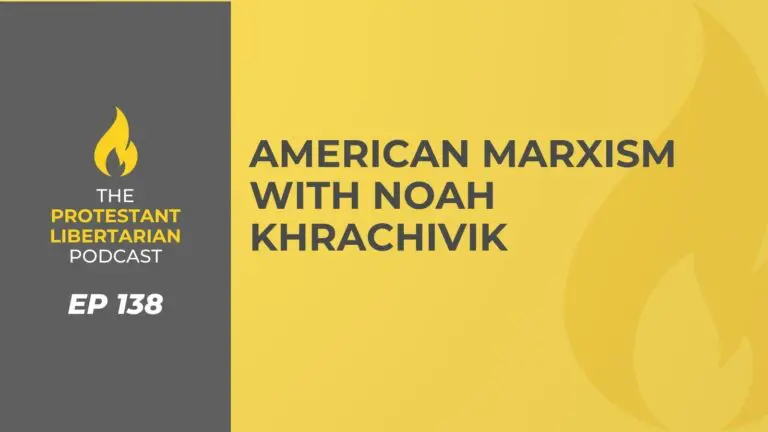 Christians for Liberty Network 25 Protestant Libertarian Podcast 138 Khrachivik Marxism