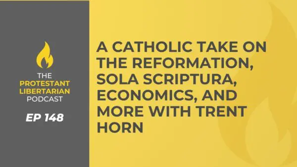Protestant Libertarian Podcast 19 Protestant Libertarian Podcast 148 Horn Catholic