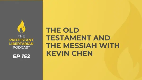 Protestant Libertarian Podcast 16 Protestant Libertarian Podcast 152 OT Chen