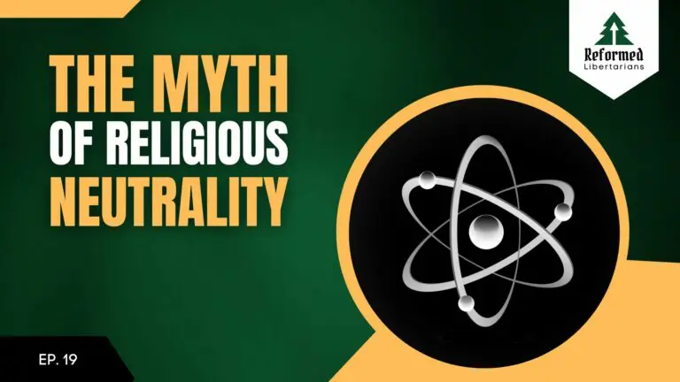 Reformed Libertarians Podcast 10 The myth of religious neutrality