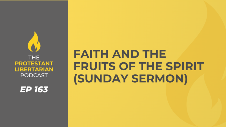 Christians for Liberty Network 50 Protestant Libertarian Podcast 163 Faith Sermon