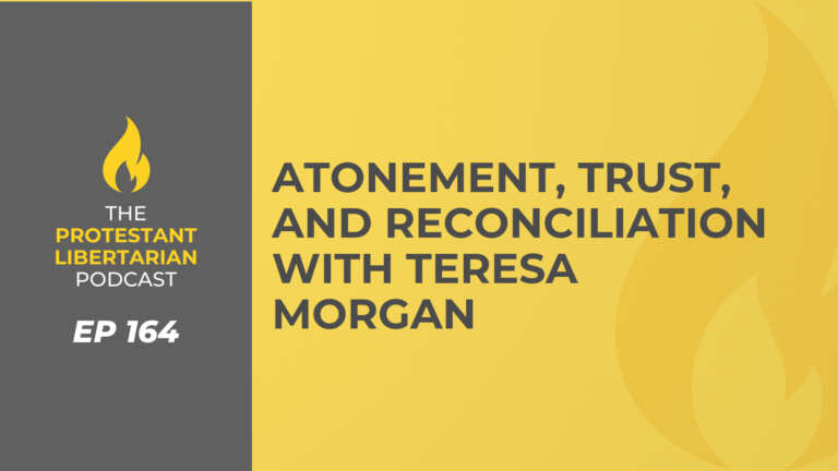Christians for Liberty Network 48 Protestant Libertarian Podcast 164 Morgan Atonement