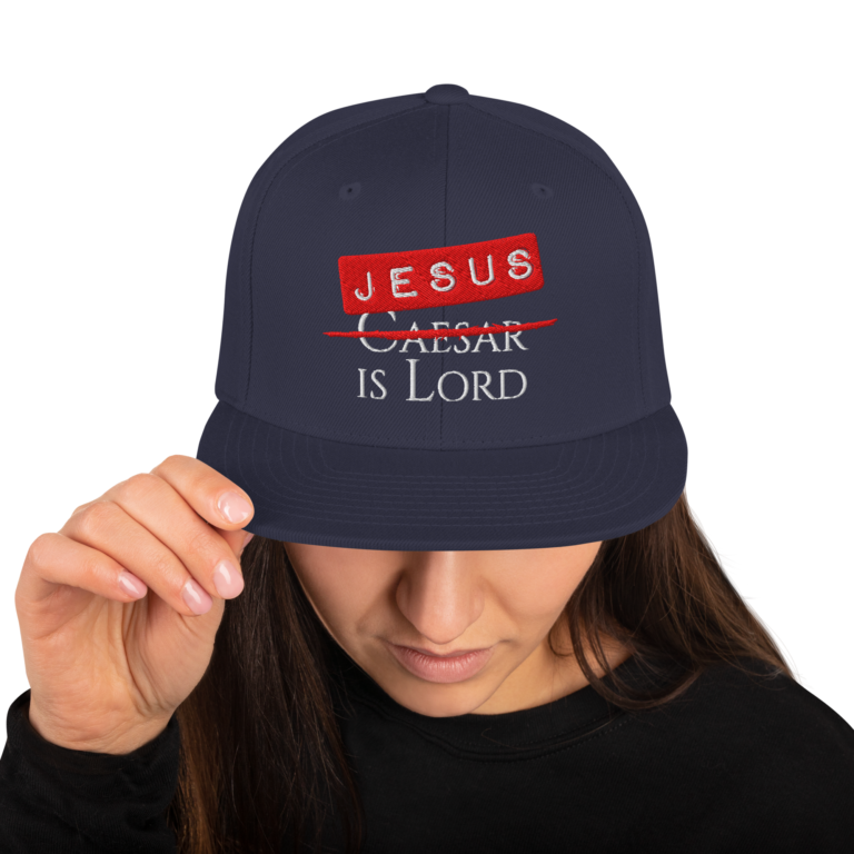 Jesus (NOT Caesar) is Lord Snapback Hat