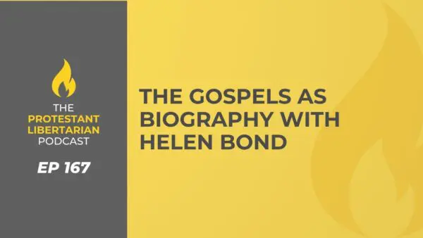 Protestant Libertarian Podcast 31 Protestant Libertarian Podcast 167 Helen Bio
