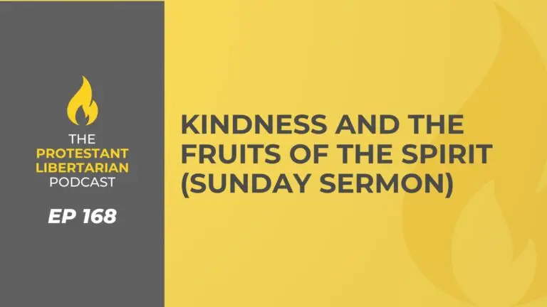 Christians for Liberty Network 39 Protestant Libertarian Podcast 168 Kindness Sermon