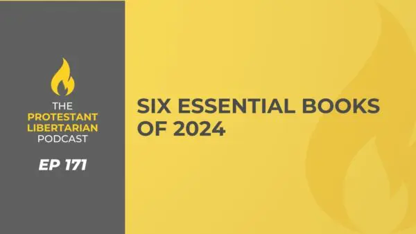 Protestant Libertarian Podcast 27 Protestant Libertarian Podcast 171 6 books
