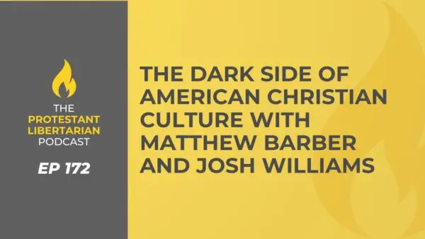 Protestant Libertarian Podcast 26 Protestant Libertarian Podcast 172 Matt Josh