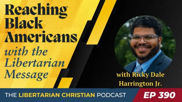 Libertarian Christian Podcast 12 Ep 390 Reaching Black Americans