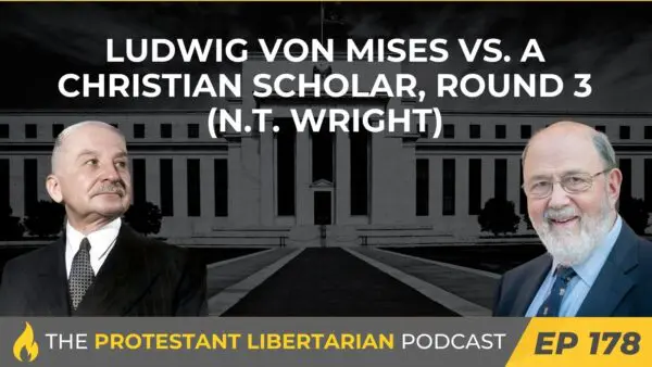 Protestant Libertarian Podcast 20 Protestant Libertarian Podcast 178 Mises Wright