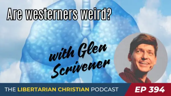 Libertarian Christian Podcast 8 Ep 394 Glen Scrivener