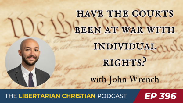 Libertarian Christian Podcast 7 Ep 396 John Wrench