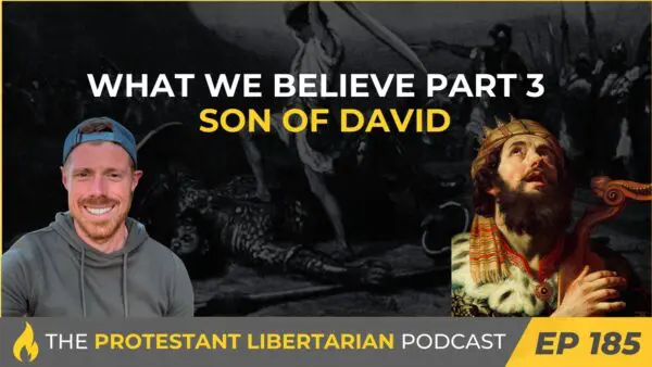 Protestant Libertarian Podcast 13 Protestant Libertarian Podcast 185 WWB 3 David