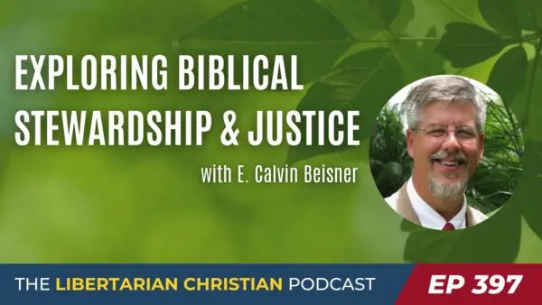 Libertarian Christian Podcast 5 Ep 397 Cal Beisner