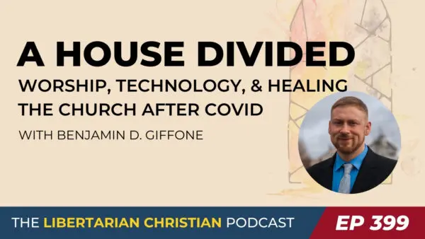 Libertarian Christian Podcast 33 Ep 399 Benj Giffone