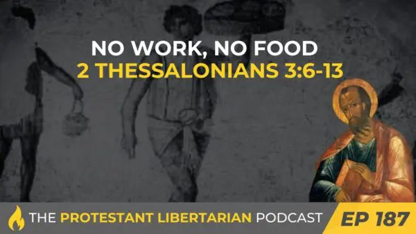 Protestant Libertarian Podcast 11 Protestant Libertarian Podcast 187 2 Ts. 3