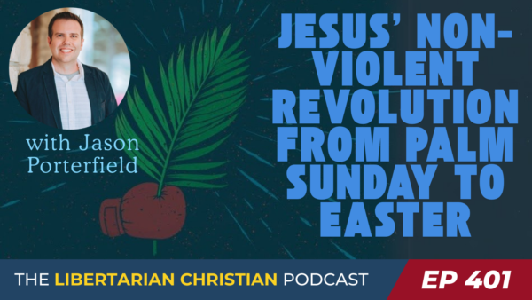 Libertarian Christian Podcast 31 Ep 401 Jason Porterfield