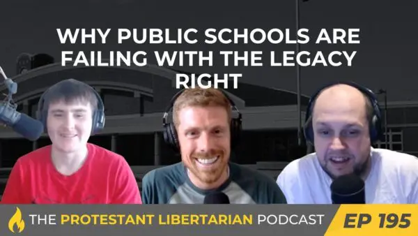 Protestant Libertarian Podcast 3 Protestant Libertarian Podcast 195 Right Schools