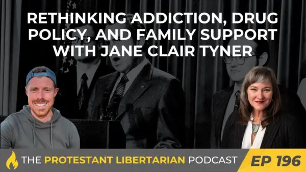 Protestant Libertarian Podcast 31 Protestant Libertarian Podcast 196 Tyner Drugs