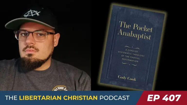 Libertarian Christian Institute 9 Ep 407 The Pocket Anabaptist with Cody Cook 1