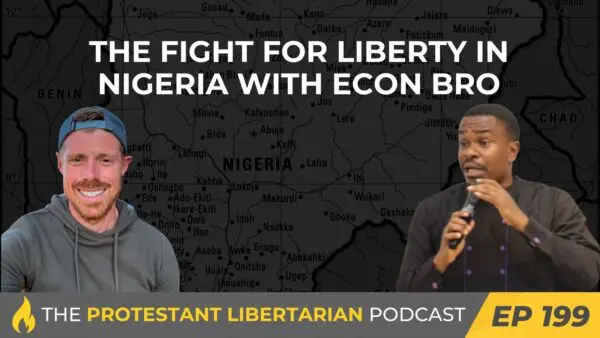 Protestant Libertarian Podcast 28 Protestant Libertarian Podcast 199 Econ Bro