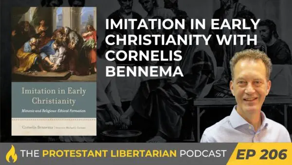 Protestant Libertarian Podcast 22 Protestant Libertarian Podcast 206 Imitation Bennema