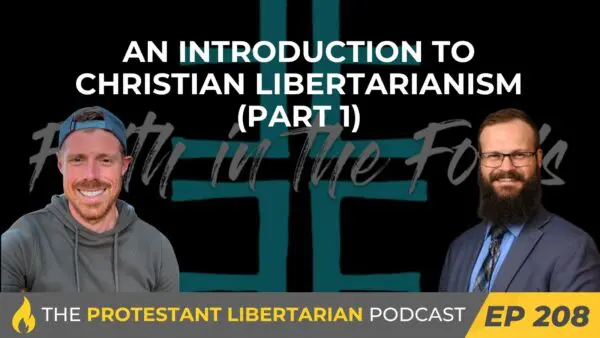 Protestant Libertarian Podcast 20 Protestant Libertarian Podcast 208 CL 1