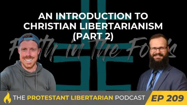 Protestant Libertarian Podcast 19 Protestant Libertarian Podcast 209 CL 2