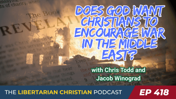 Libertarian Christian Podcast 14 Ep 418 Is Zionism Biblical