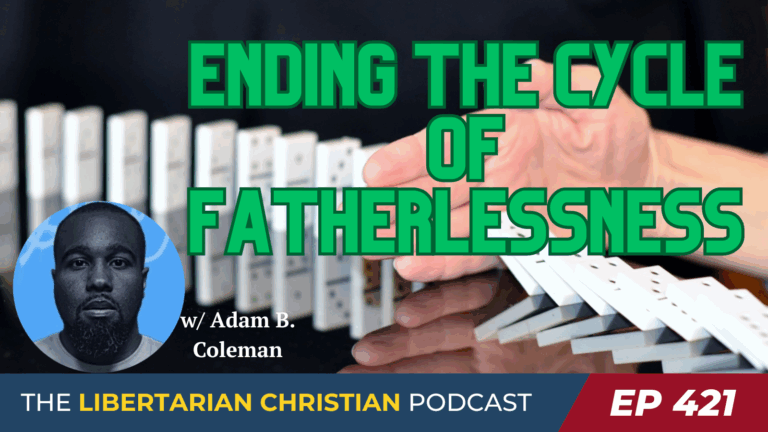 Libertarian Christian Institute 9 Ep 421 The Case for Dads w Adam Coleman