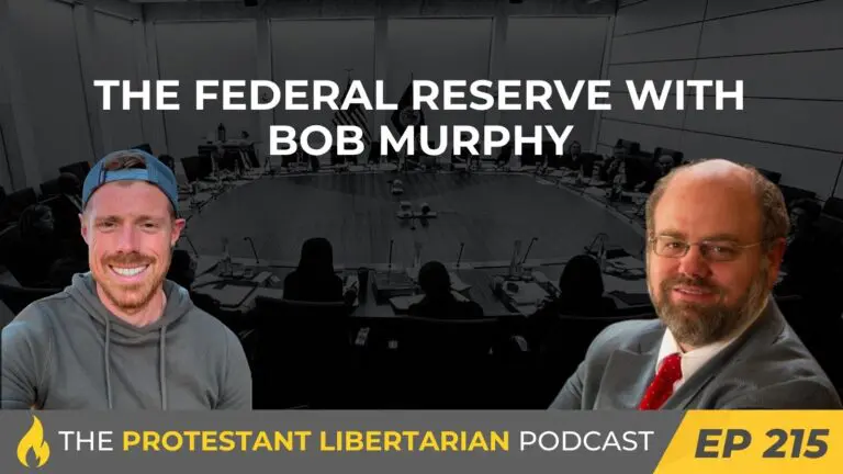 Libertarian Christian Institute 9 Protestant Libertarian Podcast 215 Fed Murphy