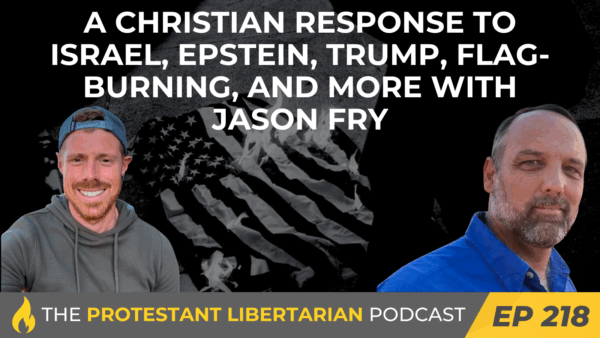 Protestant Libertarian Podcast 10 Protestant Libertarian Podcast 219 Fry Epstein