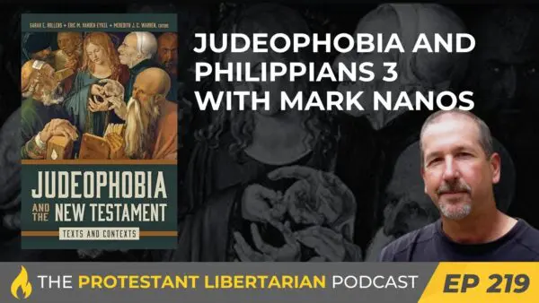 Protestant Libertarian Podcast 9 Protestant Libertarian Podcast 219 Nanos Judeophobia