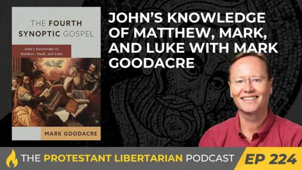Protestant Libertarian Podcast 4 Protestant Libertarian Podcast 224 Goodacre John
