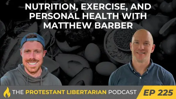 Protestant Libertarian Podcast 3 Protestant Libertarian Podcast 225 Health Barber