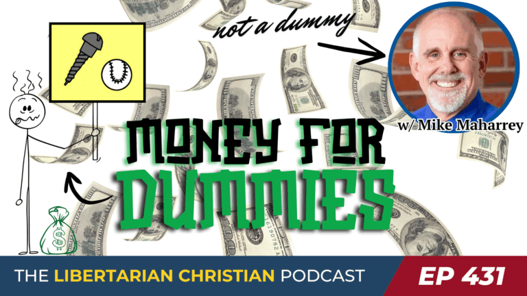 Libertarian Christian Institute 9 Ep 431 Money for Dummies w Mike Maharrey 1