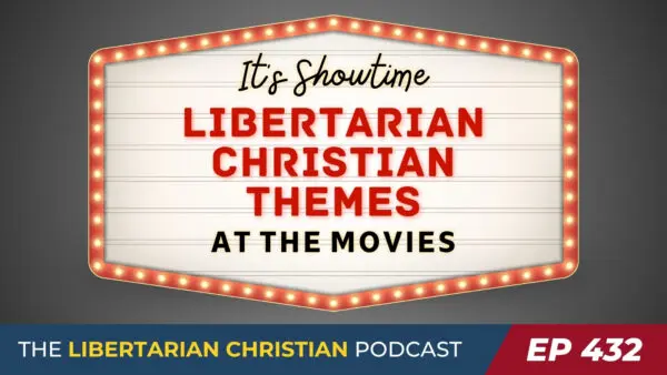 Ep 432 Two Libertarians Go to the Movies
