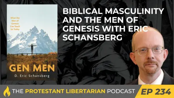 Protestant Libertarian Podcast 234 Gen Men