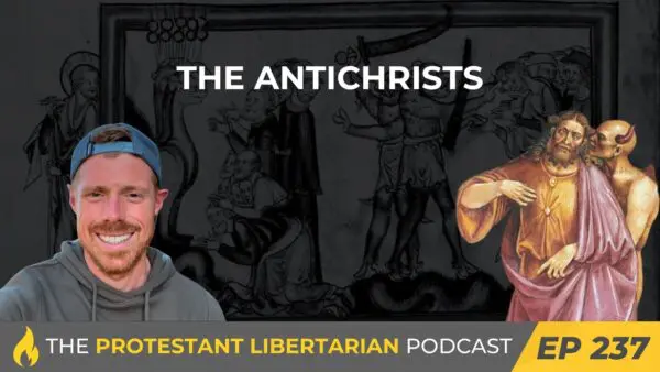 Protestant Libertarian Podcast 237 Antichrist