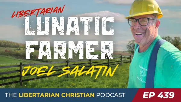 Ep 439 Lessons from a Lunatic Farmer Free Markets and Creation Care