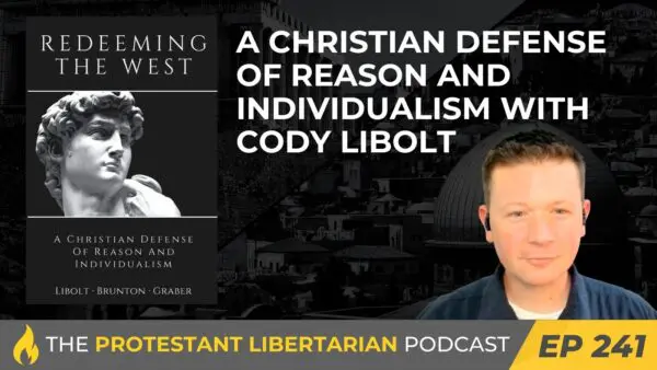 Protestant Libertarian Podcast 241 Libolt West