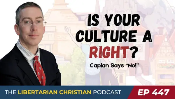 Ep 447 You Have No Right To Your Culture with Bryan Caplan