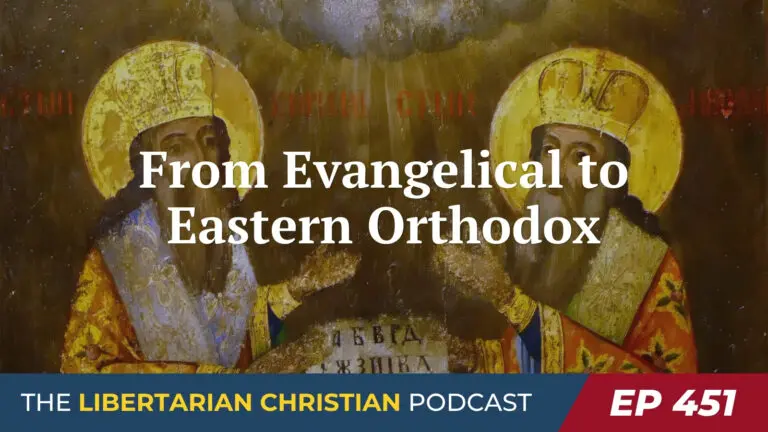 Libertarian Christian Institute 9 Ep 451 From Evangelical to Eastern Orthodox with Mike Maharrey