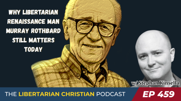 Ep 459 Rothbard at 100 Why His Ideas Still Matter w Stephan Kinsella