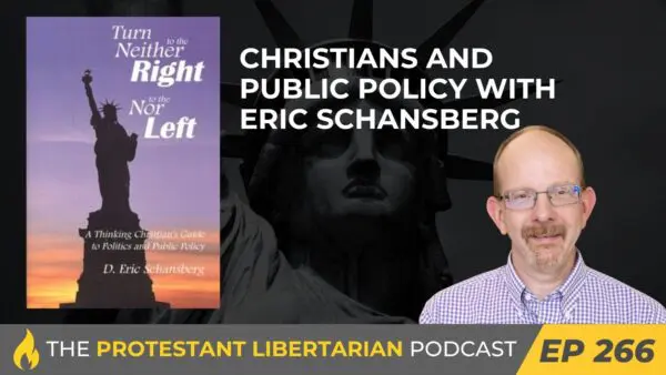 Protestant Libertarian Podcast 266 Schansberg Policy