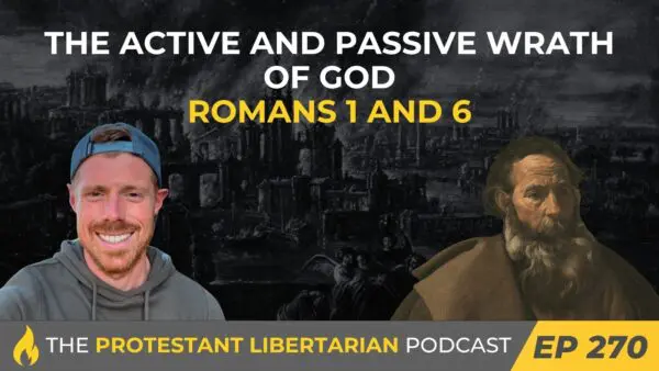 Protestant Libertarian Podcast 270 Wrath