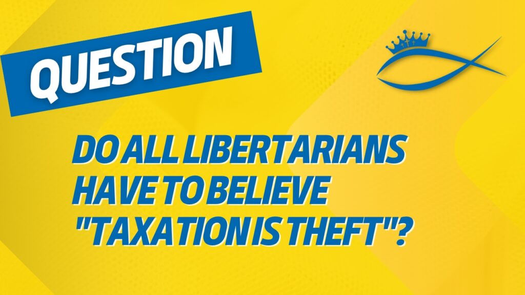 Do All Libertarians Have to Believe 22Taxation is Theft22