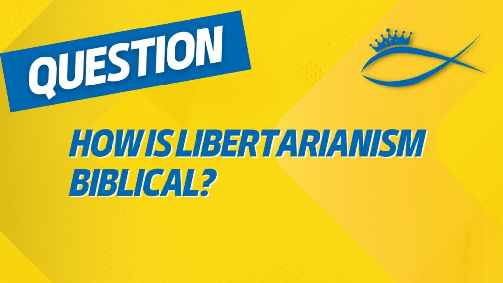 How is Libertarianism Biblical