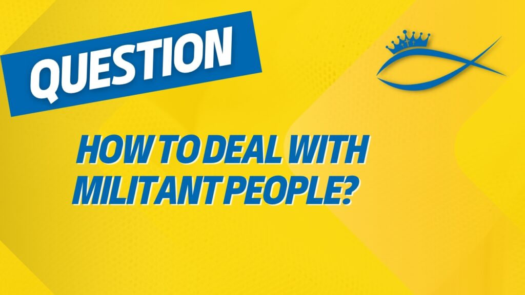 How to Deal with Militant People