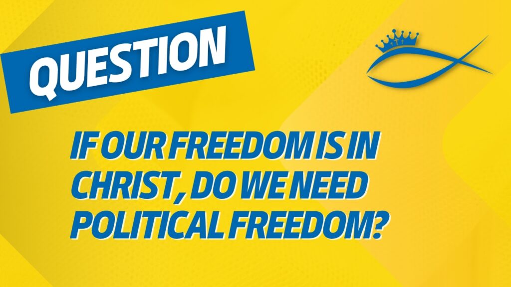 If Our Freedom is in Christ Do We Need Political Freedom